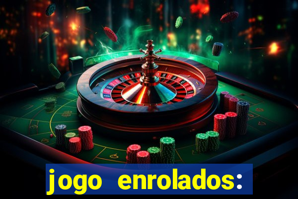 jogo enrolados: problema em dobro